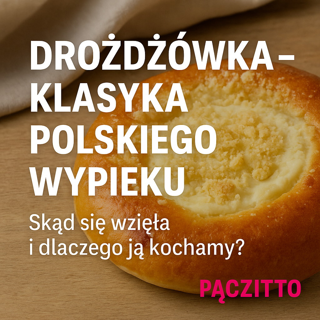 Zbliżenie na drożdżówkę z serem i kruszonką, z napisem „Drożdżówka – klasyka polskiego wypieku”